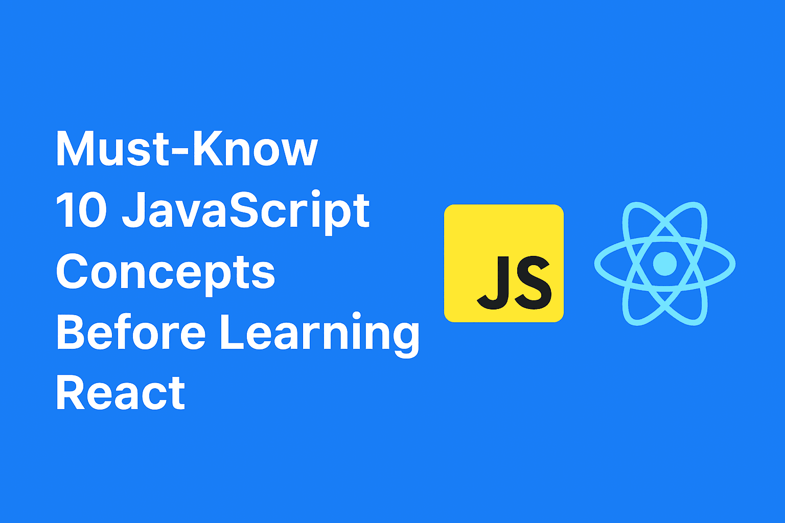 Must-Know 10 JavaScript Concepts Before Learning React