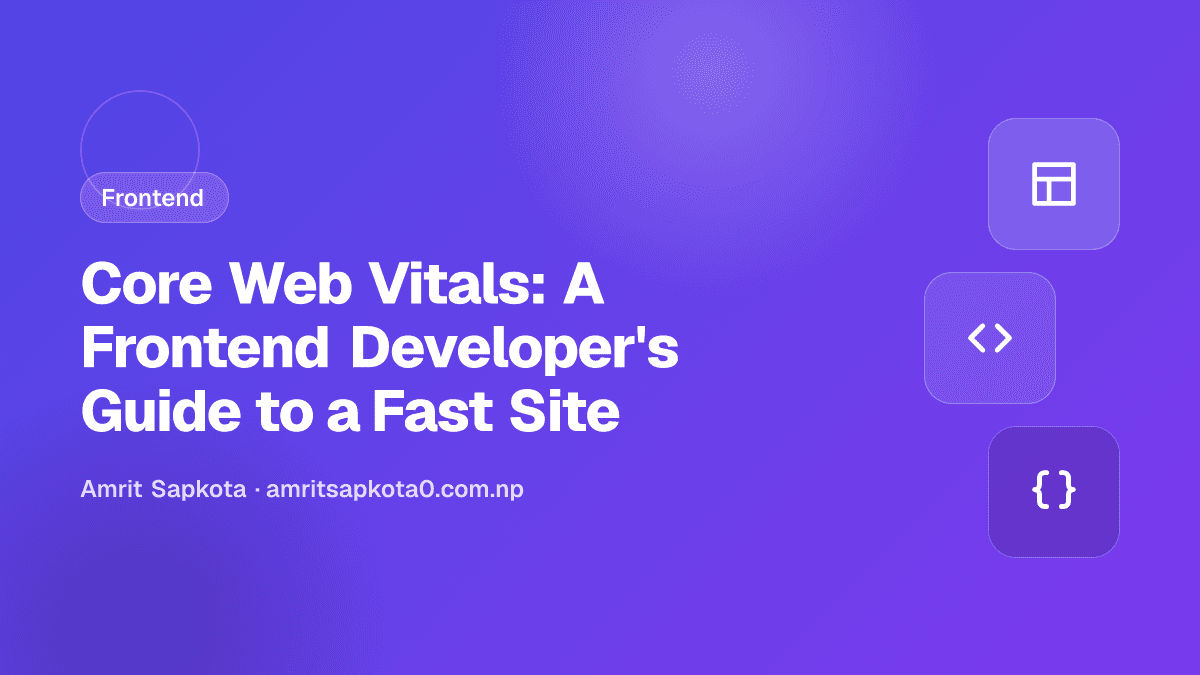 Core Web Vitals: A Frontend Developer's Guide to a Fast Site